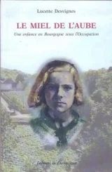Le miel de l'aube. Une enfance en Bourgogne sous l'occupation