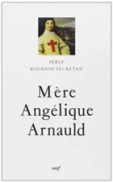  La Mère Angélique Arnauld d'après ses écrits