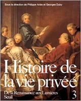 Histoire de la vie privée Tome 3 - De la Renaissance aux Lumières 