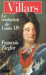 Villars, le centurion de Louis XIV . 