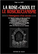 La Rose-Croix et le Rosicrusianisme L'émergence d'un secret.