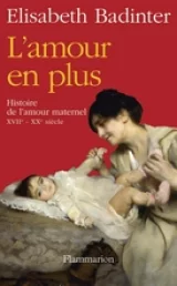 L'amour en plus, Histoire de l'amour maternel  XVIIe-XXe.