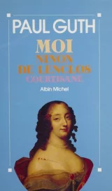 Moi, Ninon de Lenclos courtisane 