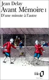 Avant Mémoire Tome 1 . D'une minute à l'autre.