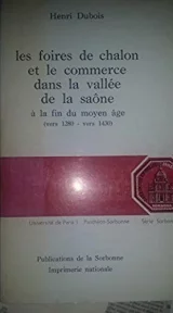 Les foires de Chalon et le commerce dans la vallée de la Saône à la fin du moyen-age. 