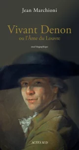 Vivant Denon ou l'âme du Louvre 
