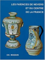 Les Faïences de Nevers et du centre de la France.
