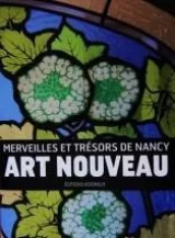 Art Nouveau, merveilles et trésors de Nancy. 