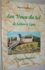 Les voies du sel de Salins à Lyon. itinéraires romancés