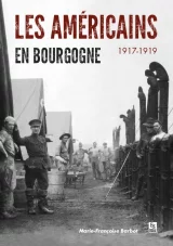 Les Américains en Bourgogne  1917 - 1919