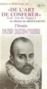 Analyse et réflexion… sur l'art de conférer de Michel Montaigne. L'ironie