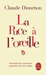 La puce à l'oreille. Anthologie des expressions populaires avec leur origine
