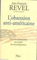 L'obsession anti-américaine. Son fonctionnement, ses causes et ses conséquences.