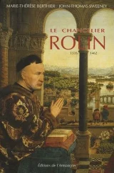Le Chancelier Rolin. 1376-1462 : ambition, pouvoir et fortune en Bourgogne.