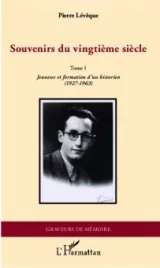 Souvenirs du XXème siècle Tome 1. Jeunesse et formation d'un Historien