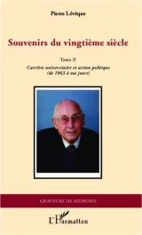 Souvenirs du XXème siècle Tome 2. Carrière universitaire et action politique.
