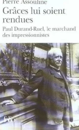 Grâces lui soit rendues. Paul Durand-Ruel le marchand des impressionnistes