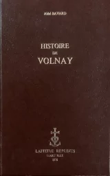 Histoire de VOLNAY depuis les temps les plus reculés jusqu'à nos jours.