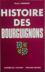 Histoire des Bourguignons des origines à la fin du eègne des Ducs.