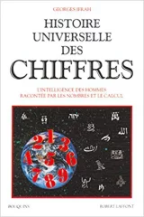 Histoire universelle des chiffres  Tome 1 - L'intelligence des Hommes racontée par les nombres et le calcul -