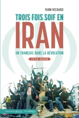 Révolution en Iran. Anatomie d'une triple soif