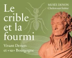 Exposition au Musée Denon  : Le crible et la fourmi. Vivant Denon et « sa » Bourgogne